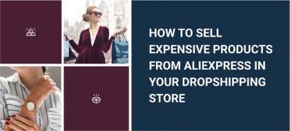 How_To_Sell_Expensive_Products_From_AliExpress_In_Your_Dropshipping_Store_01-420x190.jpg