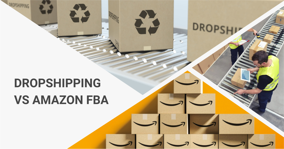 FBA vs Dropshipping: Which Is Better? 