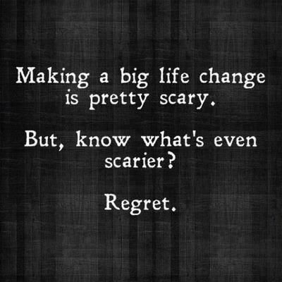 Making a big life change is pretty scary. But, know what’s even scarier? Regret