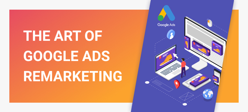 Google Ads Remarketing Explained [Step-By-Step Breakdown]