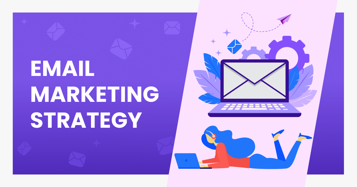 Email Marketing Strategy For Your First Campaigns [Step By Step]