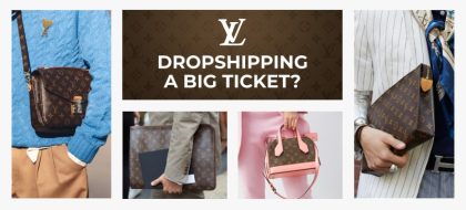 NICHES-AND-PRODUCTS_LV-dropshipping-a-big-ticket_01-min-420x190.jpg