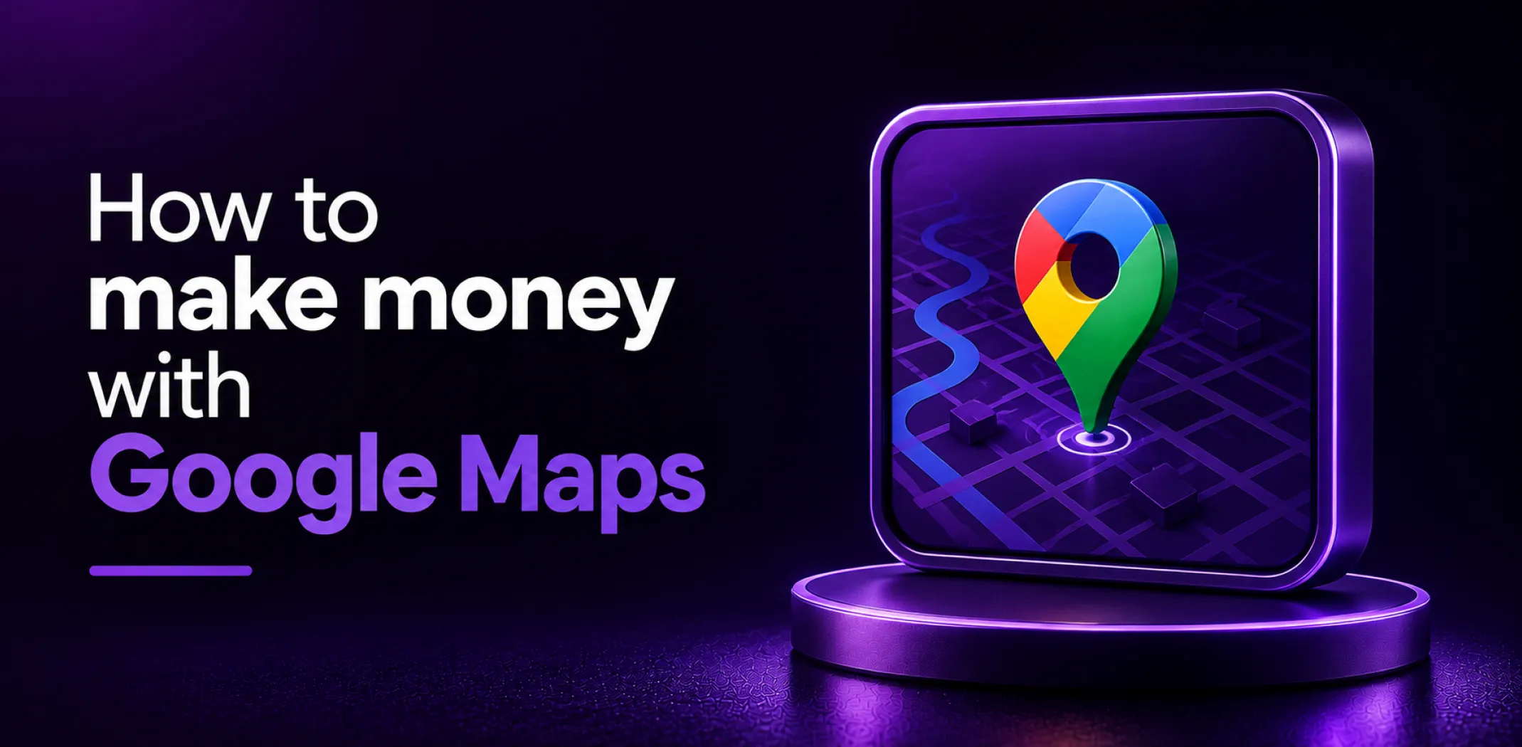 Featured image for an article on how to make money with Google Maps