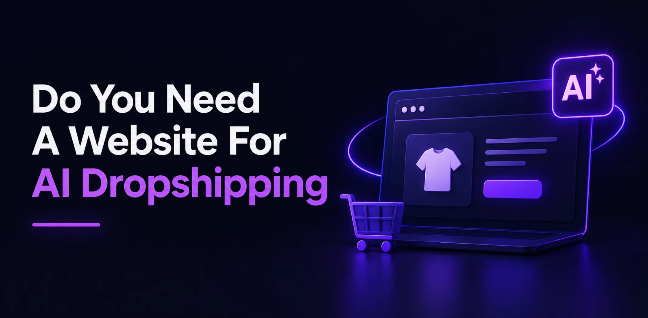 Featured image for an article answering the question "Do you need a website for AI dropshipping?"