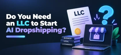 Cover_Do-you-need-an-LLC-for-AI-dropshipping-420x190.webp