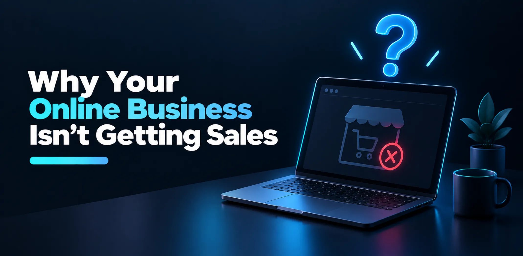 Featured image for an article revealing why an online business gets no sales